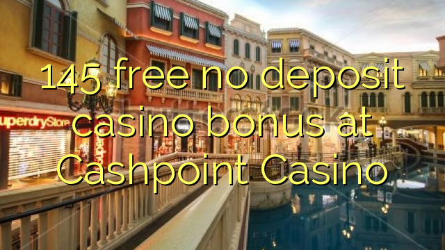 145 free no deposit casino bonus at Cashpoint Casino