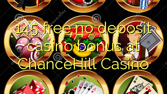 Ang 145 libre nga walay deposit casino bonus sa ChanceHill Casino