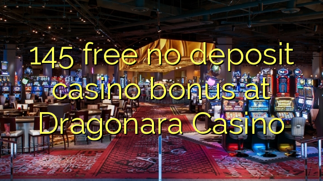 145 free no deposit casino bonus at Dragonara Casino 145 free no deposit casino bonus at Dragonara Casino