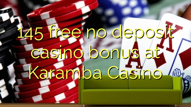 145 gratis no deposit casino bonus bij Karamba Casino