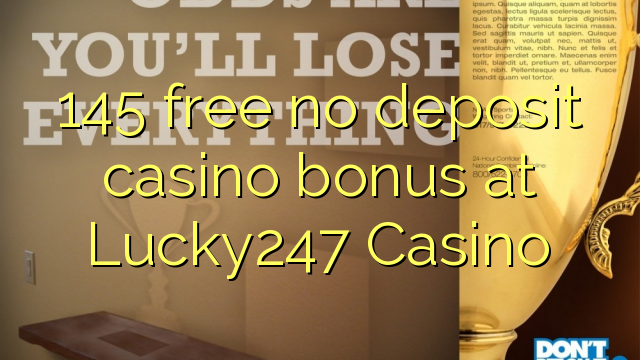 145 free no deposit casino bonus at Lucky247 Casino