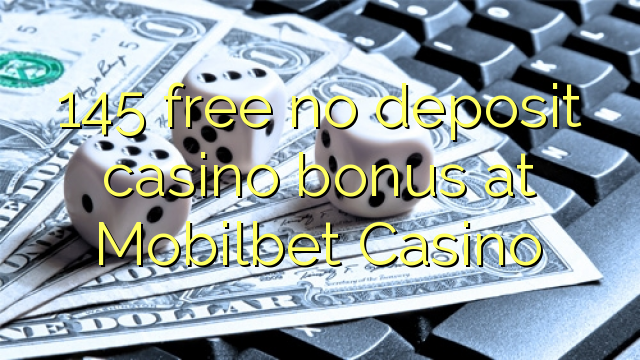 145 free no deposit casino bonus at Mobilbet Casino