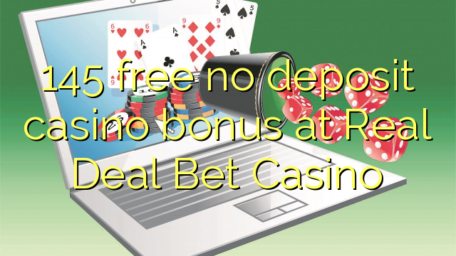 145 bez bonusu na kasíno bez vkladu v kasíne Real Deal Bet