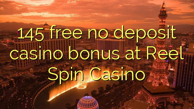 145 free no deposit casino bonus at Reel Spin Casino