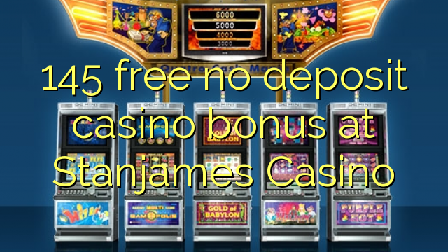 145 membebaskan tiada bonus kasino deposit di Stanjames Casino