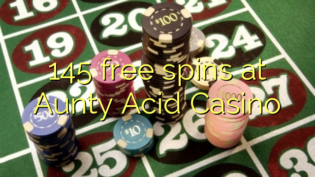 Brezplačni vrtljaji 145 na Casino Aunty Acid