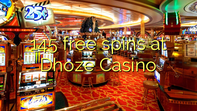 145 girs gratuïts al Dhoze Casino