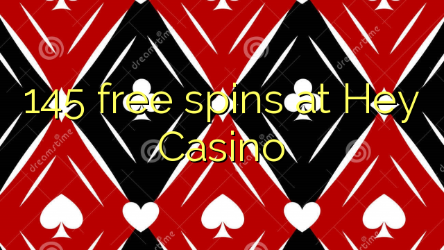 145 free spins at Hey  Casino