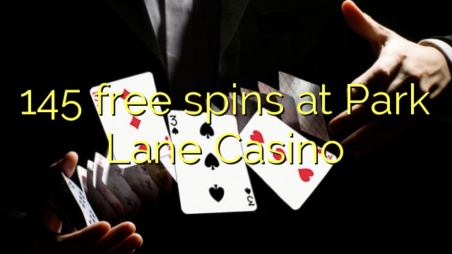 145 უფასო ტრიალებს at Park Lane Casino