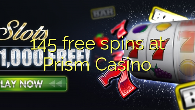 145 free spins at Prism Casino