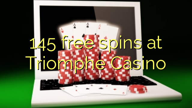 145 free spins at Triomphe Casino