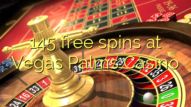 145 free spins at Vegas Palms Casino