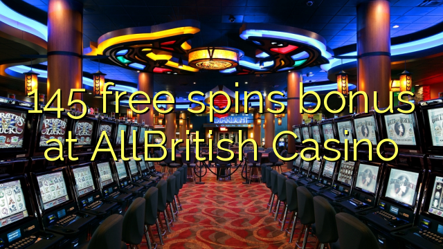 145 free spins bonus sa AllBritish Casino