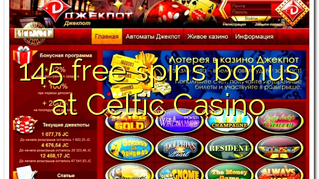 145-asgaidh spins bònas aig Celtic Casino