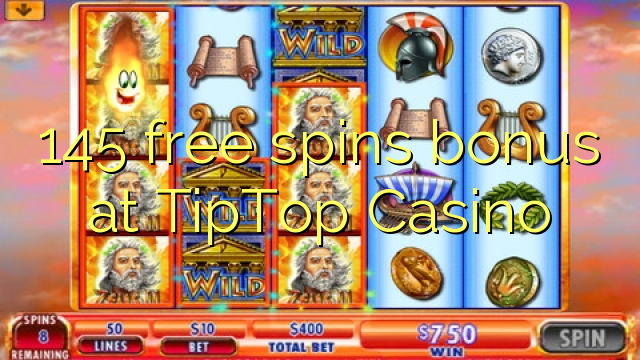 145 free spins bonus at TipTop  Casino