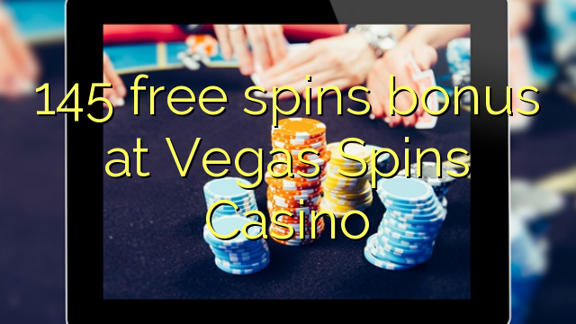 145 free spins bonus at Vegas Spins Casino