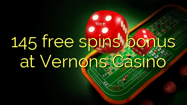 145 free spins bonus at Vernons Casino