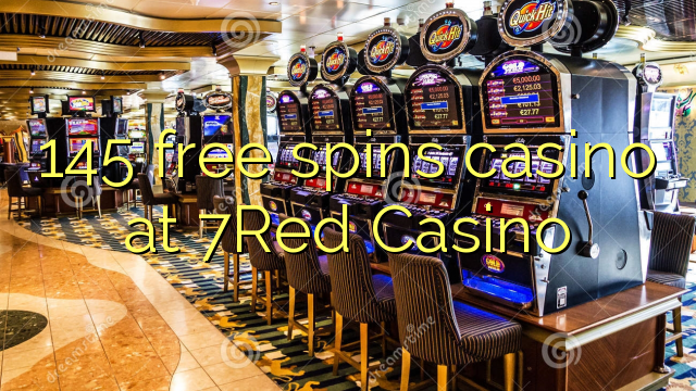 145 free spins gidan caca a 7Red Casino