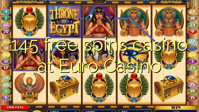 145 free spins casino at Euro Casino