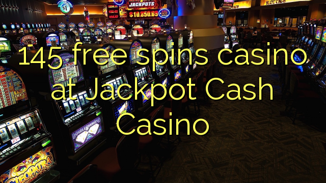 145 free spins casino at Jackpot Cash Casino