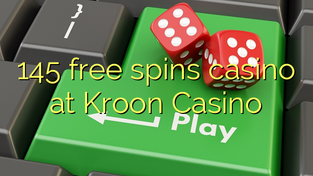 145 free spins casino at Kroon Casino