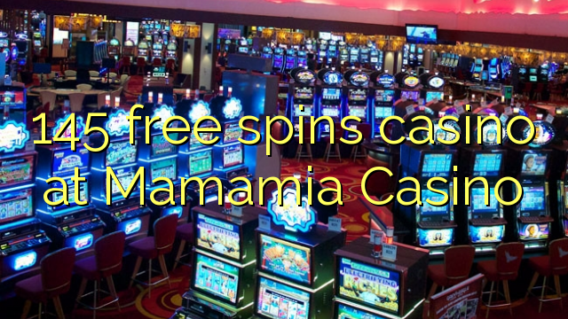 145 free spins casino at Mamamia Casino