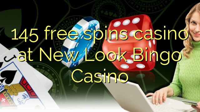 Zopanda 145 zimayendetsa casino ku New Look Bingo Casino