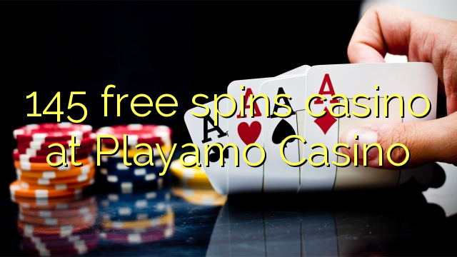 145 free spins casino at Playamo Casino