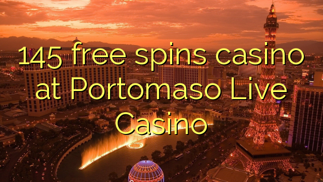 145 free spins casino at Portomaso Live Casino