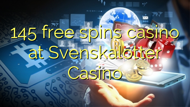 145 free spins casino at Svenskalotter Casino