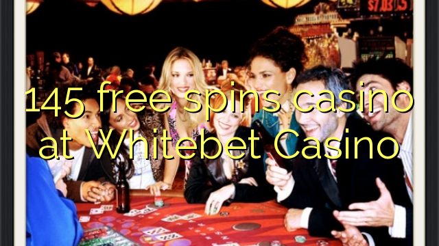 145 free spins casino at Whitebet Casino