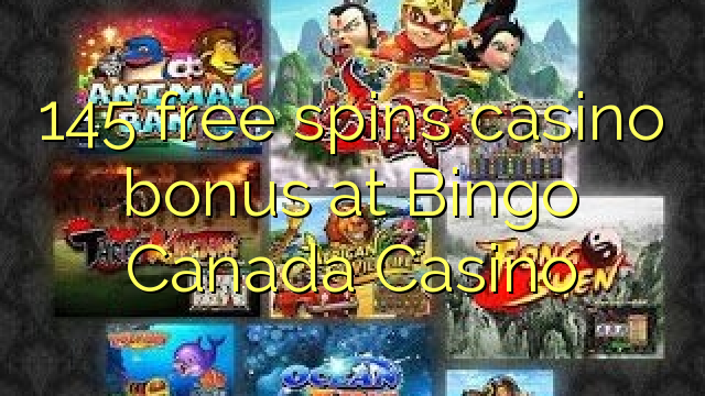 រង្វាន់កាស៊ីណូ 145 ឥតគិតថ្លៃសម្រាប់កាស៊ីណូ Bingo Canada