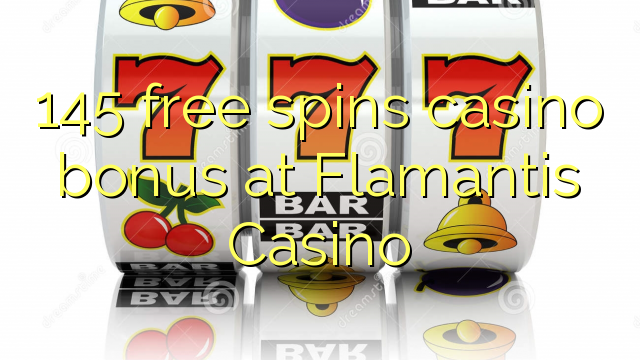 145 free spins casino bonus at Flamantis Casino