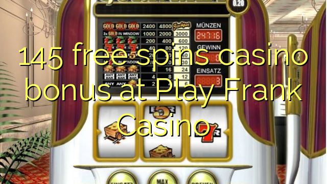 145 free spins casino bonus at Play Frank Casino