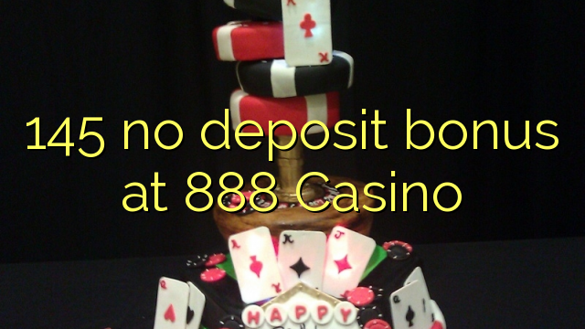 145 no deposit bonus at 888 Casino