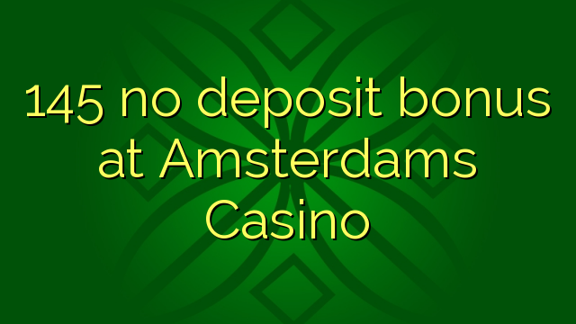 145 bono sin depósito Casino en Ámsterdam