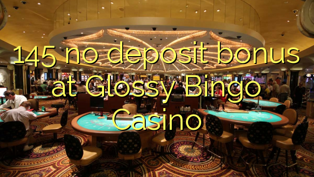 145 არ ანაბარი ბონუს Glossy Bingo Casino