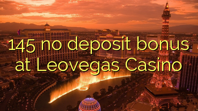 145 нь Leovegas Casino-д хадгаламжийн урамшуулал байхгүй