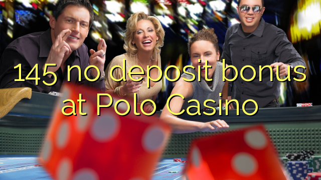 145 bono sin depósito en Casino Polo