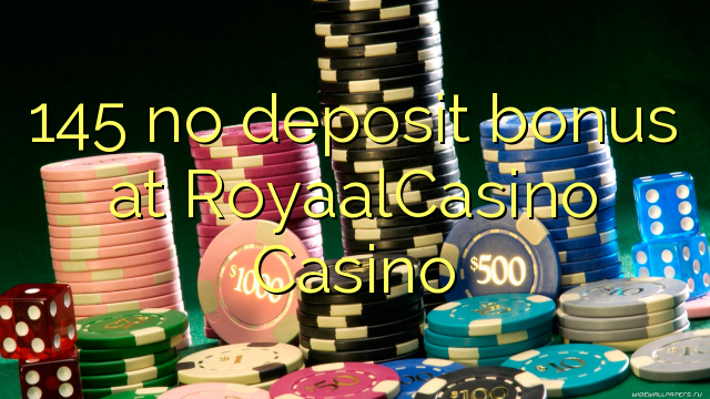 145 no deposit bonus at RoyaalCasino 