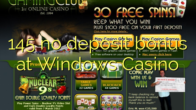 145 no deposit bonus at Windows Casino