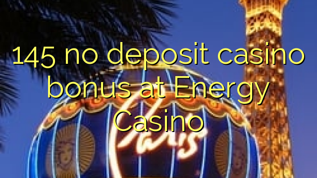 145 no deposit casino bonus at Energy Casino