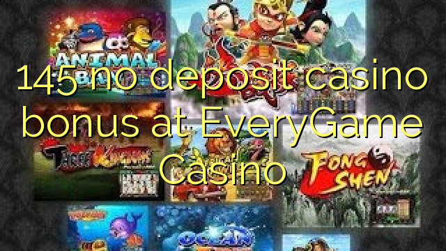 145 euweuh deposit kasino bonus di EveryGame Kasino
