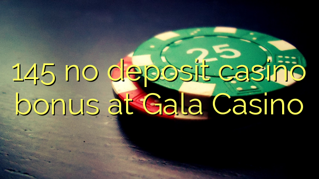 145 non deposit casino bonus ad Galam Bonus