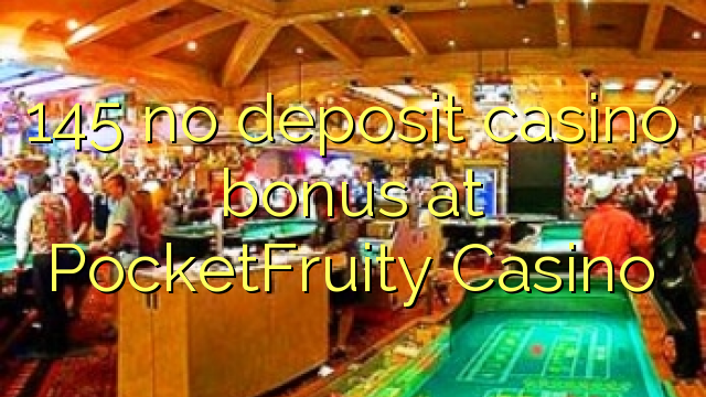 145 no deposit casino bonus at PocketFruity Casino