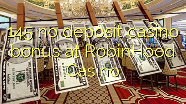 145 no deposit casino bonus bij RobinHood Casino