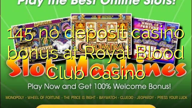 145 no inclou bonificació de casino al Royal Blood Club Casino