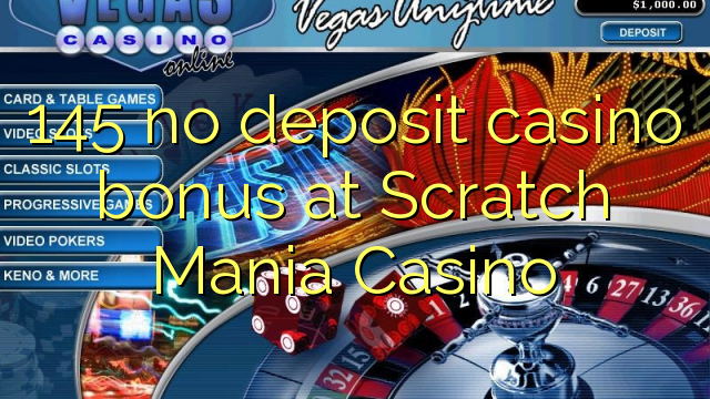145 no inclou bonificació de casino a Scratch Mania Casino