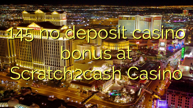 145 no deposit casino bonus at Scratch2cash Casino