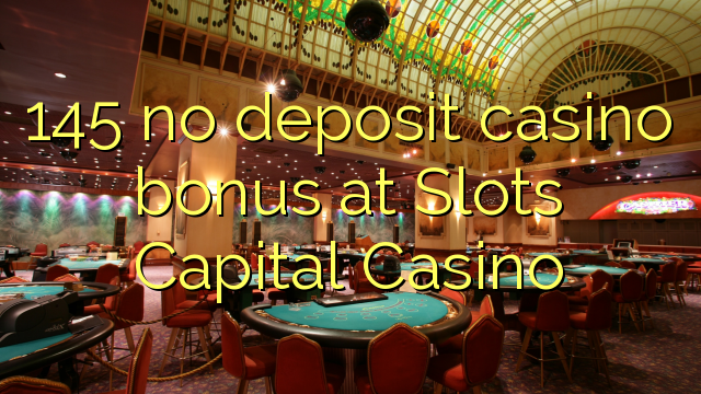 145 no deposit casino bonus at Slots Capital Casino